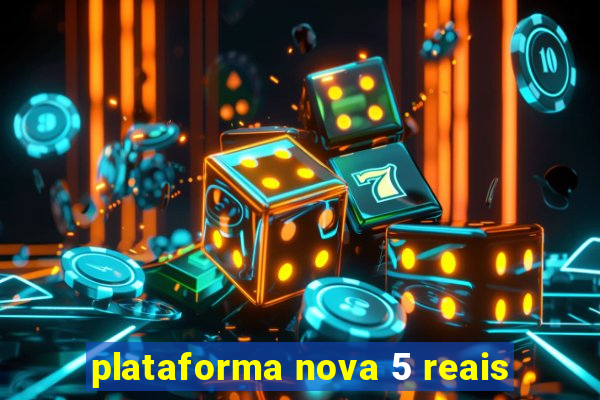 plataforma nova 5 reais